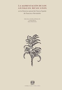 La alimentación de los antiguos mexicanos en la Historia natural de la Nueva España - Francisco Hernández - ebook