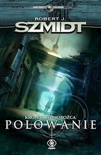 Kroniki jednorożca Polowanie - Robert J. Szmidt - książka