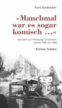 »Manchmal war es sogar komisch ...« - Kurt Grobecker - ebook