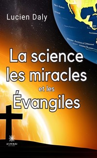 La science les miracles et les évangiles - Lucien Daly - ebook