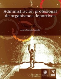 Administración profesional de organismos deportivos - Álvaro Carreño Carreño - ebook