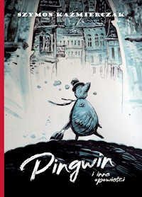 Pingwin i inne opowieści - Kaźmierczak Szymon - książka