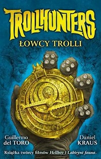 Trollhunters Łowcy trolli - Del Toro Guillermo, Kraus Daniel - książka