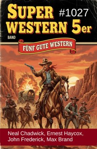Super Western 5er Band 1027 - Fünf gute Western - Neal Chadwick - ebook