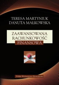 Zaawansowana rachunkowość finansowa - Martyniuk Teresa, Małkowska Danuta - książka