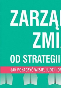 Zarządzanie zmianą. Od strategii do działania - Gerard Roth, Michał Kurtyka - książka