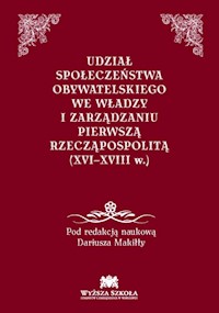 Udział społeczeństwa obywatelskiego we władzy i zarządzaniu Pierwszą Rzecząpospolitą (XVI-XVIII w.) -  - książka