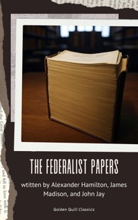 The Federalist Papers - Alexander Hamilton, alexander hamilton, john jay, james madison - ebook
