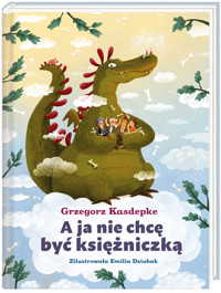 A ja nie chcę być księżniczką - Grzegorz Kasdepke - książka