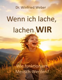 Wenn ich lache, lachen wir - Winfried Weber - ebook