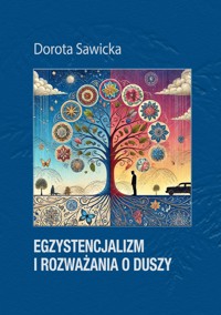 Egzystencjalizm i rozważania o duszy - Sawicka Dorota - ebook