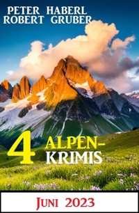 4 Alpenkrimis Juni 2023 - Robert Gruber - ebook