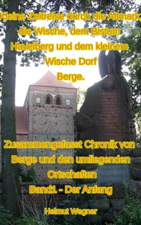 Kleine Zeitreise durch die Altmark, die Wische, dem Bistum Havelberg und dem kleinen Wischedorf Berge - Helmut Wegner - ebook