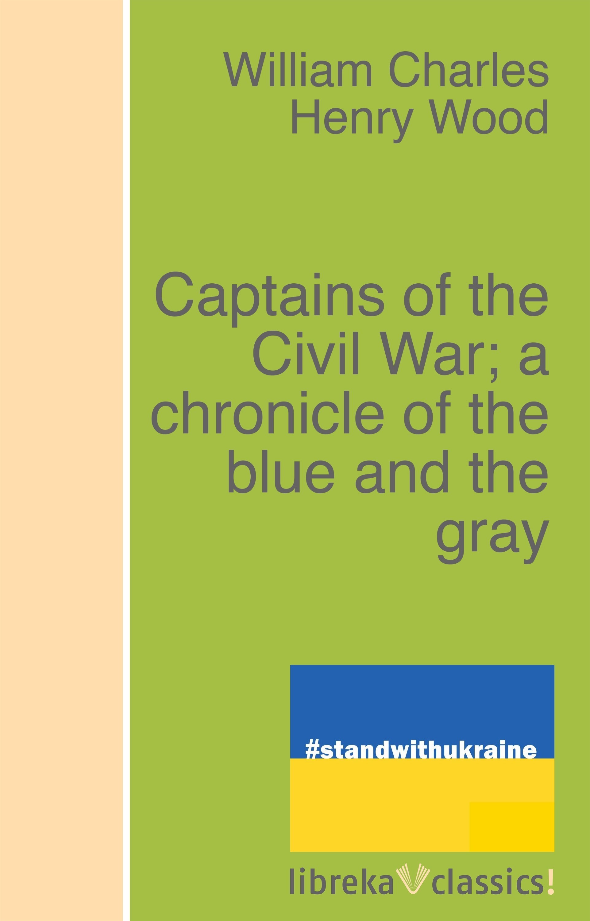 Captains of the Civil War; a chronicle of the blue and the gray
