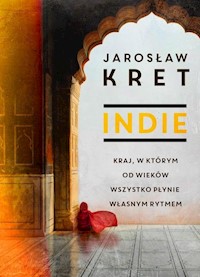 Indie Kraj w którym od wieków wszystko płynie własnym rytmem - Jarosław Kret - książka