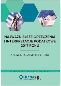 Najważniejsze orzeczenia i interpretacje podatkowe 2017 roku -  - książka