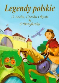 Legendy polskie O Lechu Czechu i Rusie O Bazyliszku -  - książka