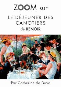 Zoom sur Le déjeuner des canotiers de Renoir - Catherine de Duve - ebook