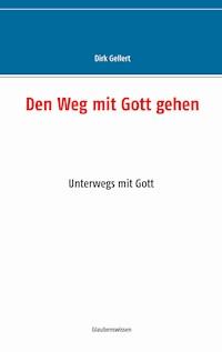 Den Weg mit Gott gehen - Dirk Gellert - ebook
