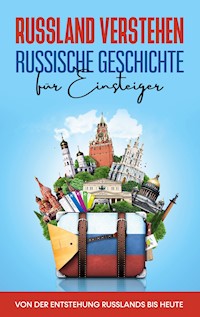 Russland verstehen - Russische Geschichte für Einsteiger: Von der Entstehung Russlands bis heute - Manuel Schneider - ebook