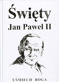 Święty Jan Paweł II Uśmiech Boga - Włodarczyk Joanna, Kolwas Krystyna, Jurgilewicz-Stępień Aneta, Szwemin Michał - książka
