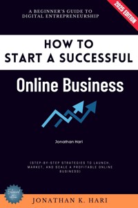 How to Start a Successful Online Business: - Jonathan K. Hari - ebook
