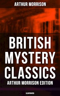 British Mystery Classics - Arthur Morrison Edition (Illustrated) - Arthur Morrison - ebook