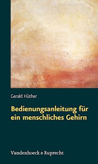 Bedienungsanleitung für ein menschliches Gehirn - Gerald Hüther - ebook