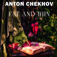 Fat and Thin: The Short stories by Anton Chekhov - Anton Chekhov - audiobook