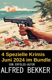 4 Spezielle Krimis Juni 2024 im Bundle - Alfred Bekker - ebook