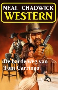 De harde weg van Tom Carringo: Western - Neal Chadwick - ebook