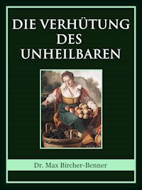Die Verhütung des Unheilbaren - Dr. Max Bircher-Benner - ebook