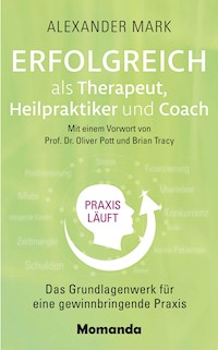Erfolgreich als Therapeut, Heilpraktiker und Coach - Alexander Mark - ebook