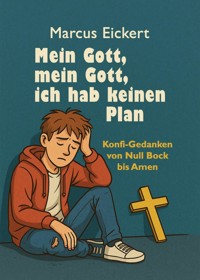 Mein Gott, mein Gott, ich hab keinen Plan - Marcus Eickert - ebook