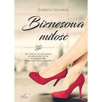 Biznesowa miłość - Elżbieta Ceglarek - ebook + książka