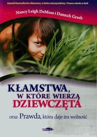 Kłamstwa w które wierzą dziewczęta - DeMoss Nancy Leigh, Gresh Dannah - książka