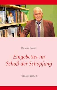 Eingebettet im Schoß der Schöpfung - Dietmar Dressel - ebook
