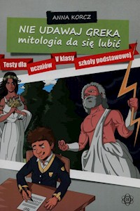 Nie udawaj Greka mitologia da się lubić - Korcz Anna - książka