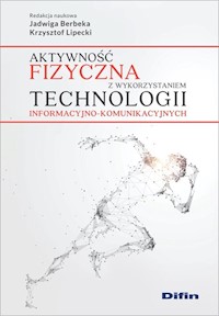 Aktywność fizyczna z wykorzystaniem technologii informacyjno-komunikacyjnych -  - książka