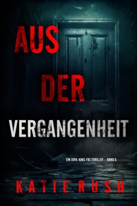 Aus der Vergangenheit" (Ein Dirk-King-FBI-Thriller – Band 5) - Katie Rush - ebook