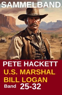 U.S. Marshal Bill Logan, Band 25-32 (Western-Sammelband - 1000 Seiten Spannung) - Pete Hackett - ebook