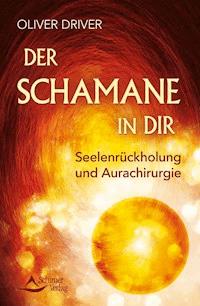 Der Schamane in dir - Oliver Driver - ebook