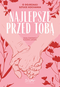 Najlepsze przed Tobą. O dojrzałej sztuce kochania - Klaudia Latosik, Olga Żukowicz - ebook