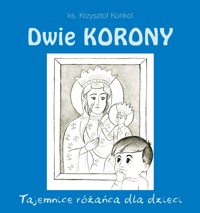 Dwie Korony. Tajemnica różańca dla dzieci - ks. Krzysztof Konkol - książka