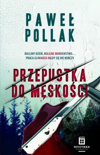 Przepustka do męskości. Cykl Komisarz Marek Przygodny. Tom 3 - Paweł Pollak - książka