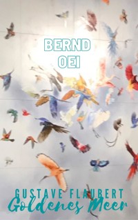 Gustave Flaubert: Goldenes Meer - Bernd Oei - ebook