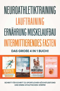 Neuroathletiktraining | Lauftraining | Ernährung Muskelaufbau | Intermittierendes Fasten: Das große 4 in 1 Buch! - Schritt für Schritt zu sportlicher Höchstleistung einem athletischen Körper - Philip Roden - ebook