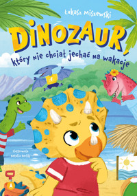 Dinozaur, który nie chciał jechać na wakacje - Łukasz Miszewski - książka