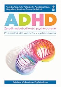 ADHD. Zespół nadpobudliwości psychoruchowej. Przewodnik dla rodziców i wychowawców - Kołakowski Artur, Tomasz Wolańczyk, Agnieszka Pisula, Magdalena Skotnicka, Anita Bryńska - ebook