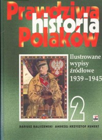 Prawdziwa historia Polaków (2). Ilustrowane wypisy źródłowe 1939-1945 - Andrzej Krzysztof Kunert, opracowanie Dariusz Baliszewski - ebook